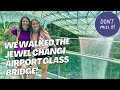 Jewel Changi Airport - the glass Canopy Bridge & Petal Garden