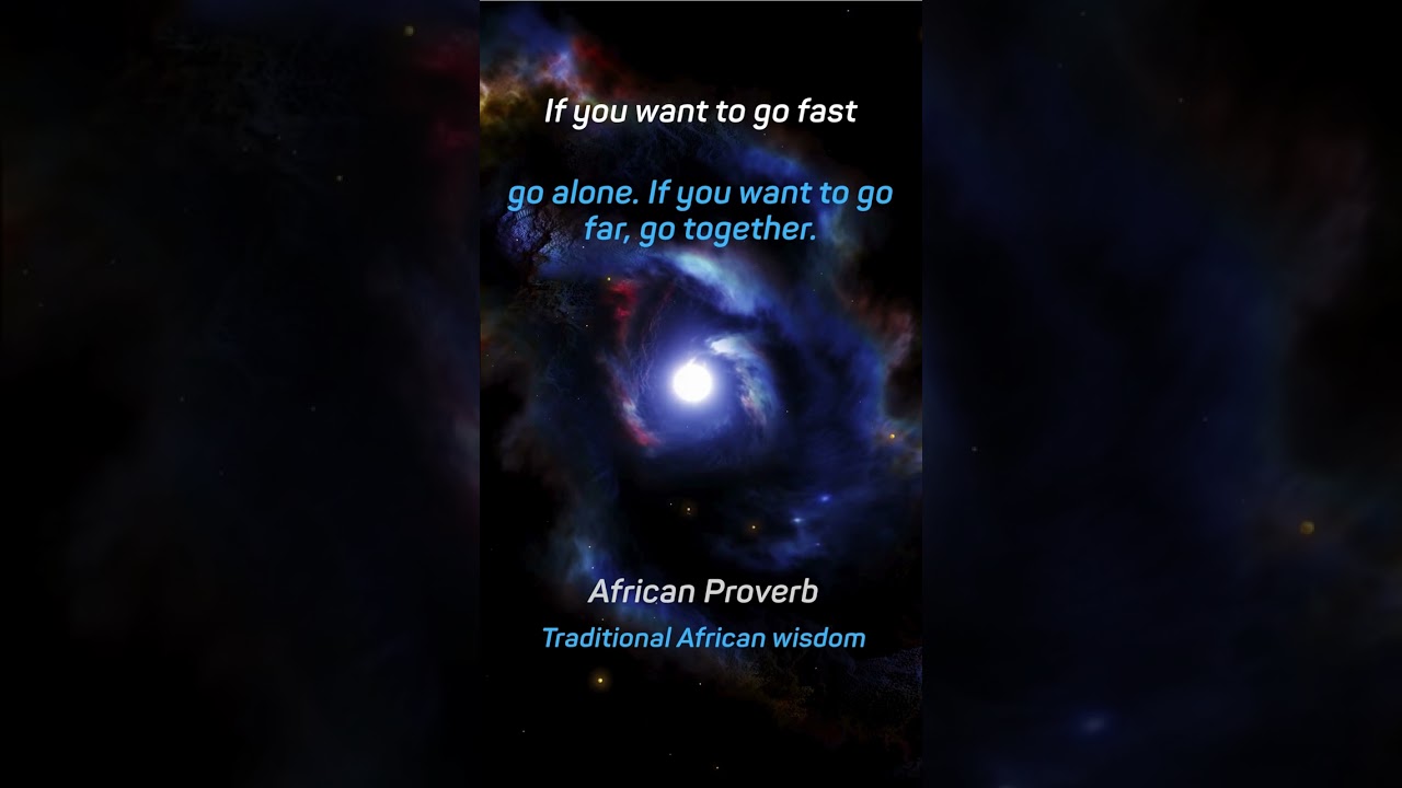 Go fast alone. Go far together.