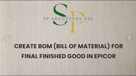 Create BOM (Bill of Material) for Final Finished Good in EPICOR E10 !!!
