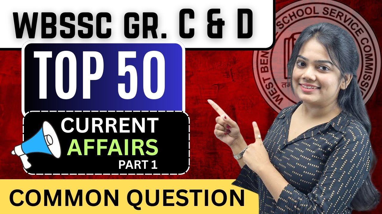 WBSSC Group C & D 2025 Current Affairs | Top 50 Most Expected MCQ | Part 1