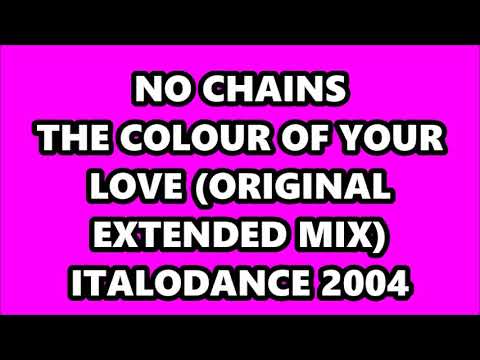No Chains — NO CHAINS - THE COLOUR OF YOUR LOVE (ORIGINAL EXTENDED MIX) ITALODANCE 2004