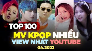 Top 100 MV Kpop Nhiều Lượt Xem Nhất Youtube (04\/2022) | BXHAN