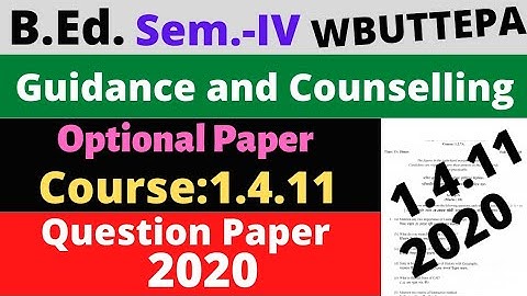 B.Ed. 4th Sem. / Question- 2020 Guidance and Counselling 1.4.11: Optional Paper / WBUTTEPA