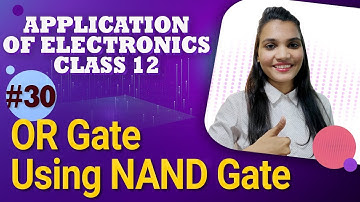 OR Gate Using NAND Gate - Logic Gates - Application of Electronics Class 12