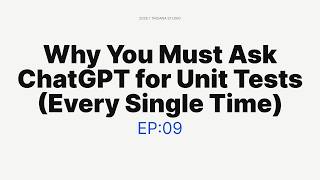 ChatGPT Ep. 9: Why You Must Ask ChatGPT for Unit Tests (Every Single Time)