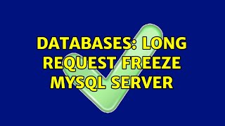 Databases: Long request freeze mysql server
