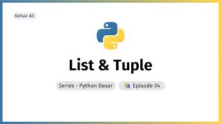 List & Tuple: Si Kantong Ajaib Python | Python Dasar Ep.04