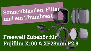 Freewell Zubehör für Fuji X100 & XF23mm F2.8 R WR: Sonnenblenden, Filter und ein Thumbrest