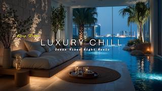 Luxury Chillout Vibes  Ocean View Deep Relax  Coastal Night  