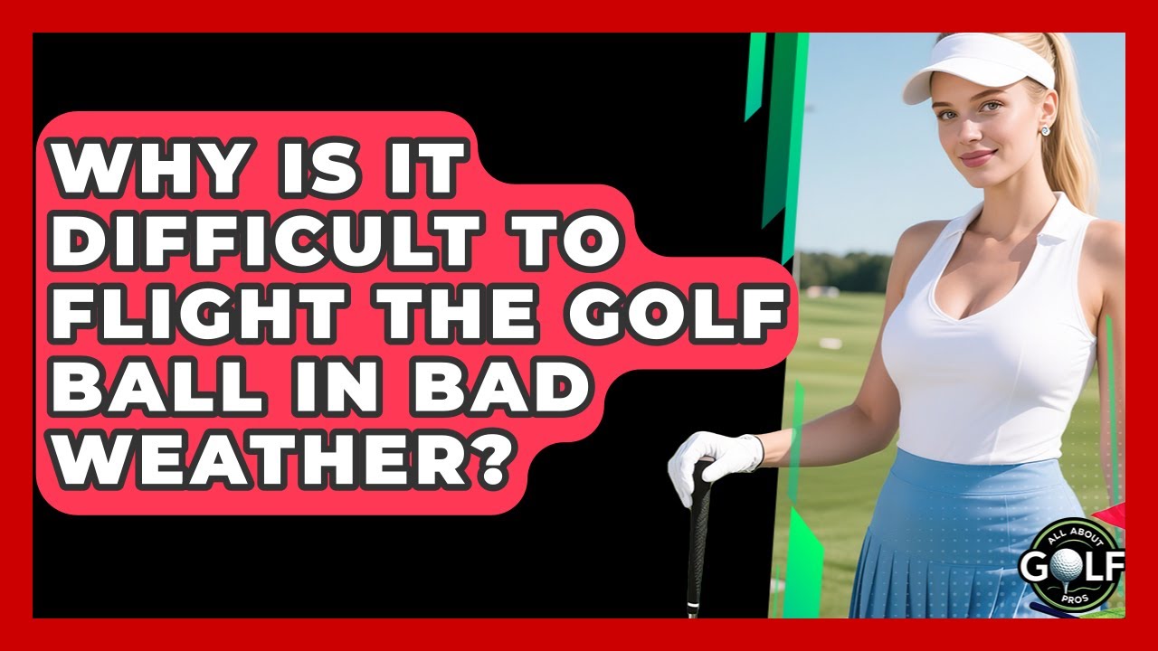 Why Is It Difficult To Flight The Golf Ball In Bad Weather? - All About Golf Pros