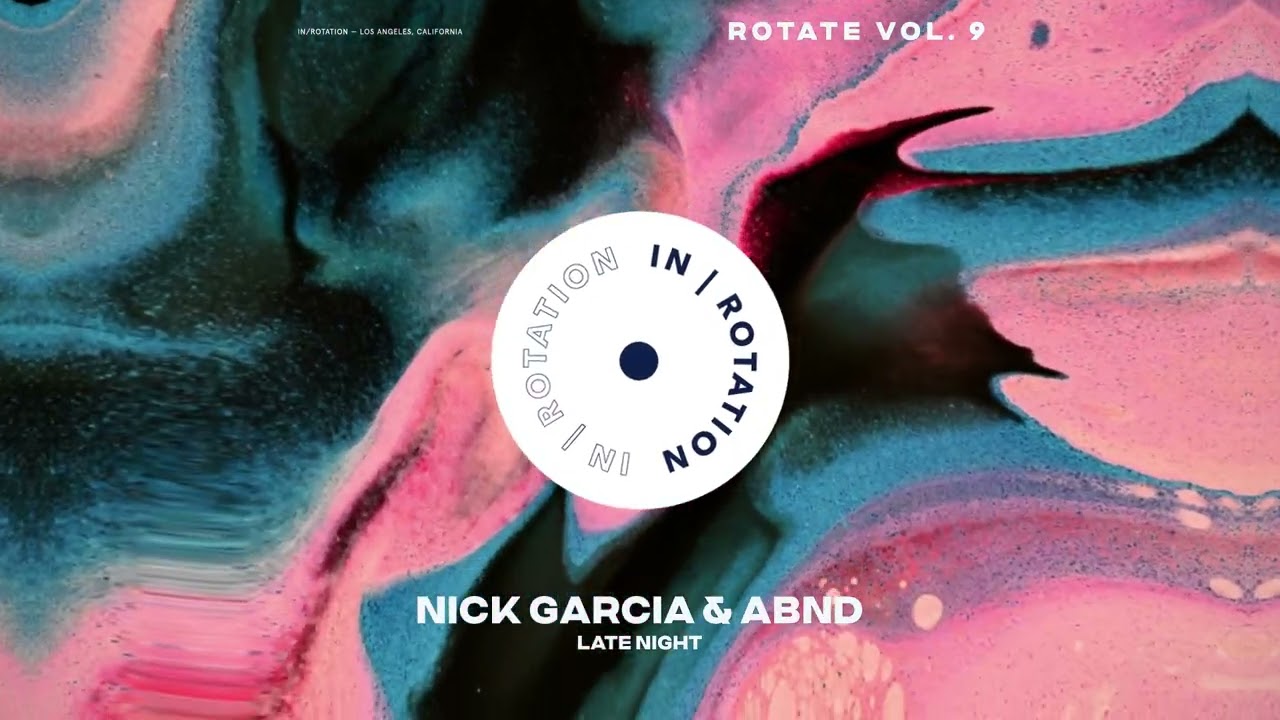 Nick Garcia, ABND - Late Night | ROTATE VOL 9 | IN / ROTATION