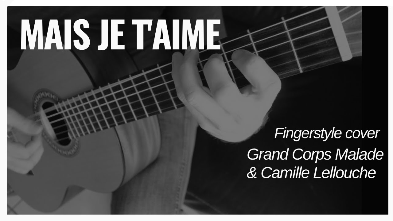 MAIS JE T'AIME - Grand Corps Malade & Camille Lellouche / Cover guitare