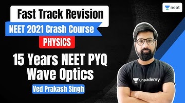 Wave Optics (15 Years NEET PYQ) | Fast Track Revision | Unacademy NEET | Ved Prakash Singh