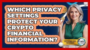 Which Privacy Settings Protect Your Crypto Financial Information? - Crypto Simplified for Seniors