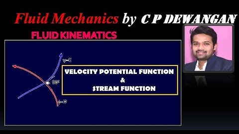 # FLUID MECHANICS # FLUID KINEMATICS - VELOCITY POTENTIAL & STREAM FUNCTION # BY C P DEWANGAN