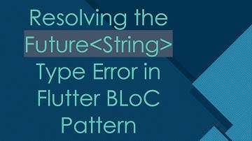 Resolving the Future String  Type Error in Flutter BLoC Pattern