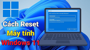 Hướng dẫn reset Win 11 để đưa máy về trạng thái như mới