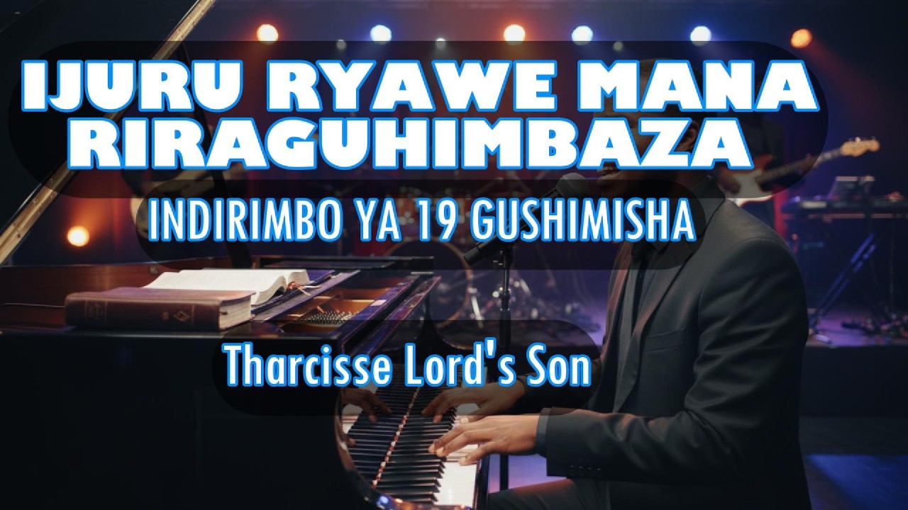 IJURU RYAWE MANA RIRAGUHIMBAZA 19 Gushimisha by Tharcisse Lord's Son lvideo
