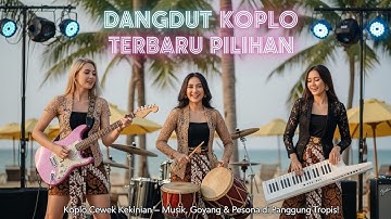 DANGDUT KOPLO TERBARU PILIHAN 🎧 Koplo Cewek Kekinian – Musik, Goyang & Pesona di Panggung Tropis!