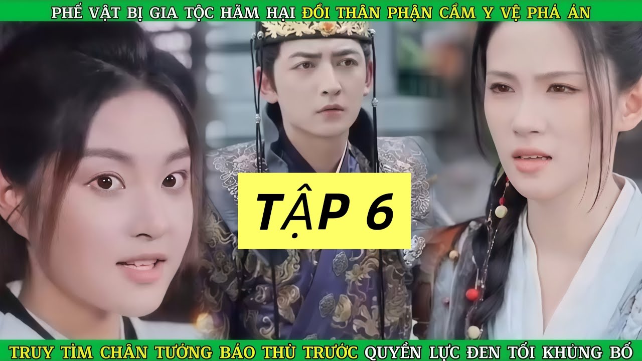 Review Phim (Tập 6) Phế Vật Bị Gia Tộc Hãm Hại, Đổi Thân Phận Cẩm Y Vệ Phá Án Báo Thù.