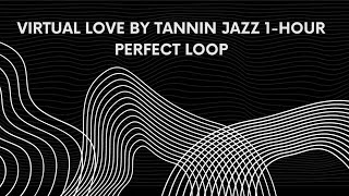 Virtual love by Tannin Jazz 1 hour Perfect loop