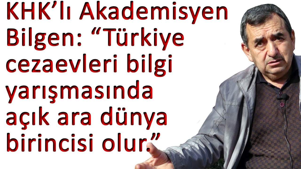 KHK’lı Akademisyen Bilgen: “Dünya cezaevleri bilgi yarışmasında Türkiye açık ara birinci olur”
