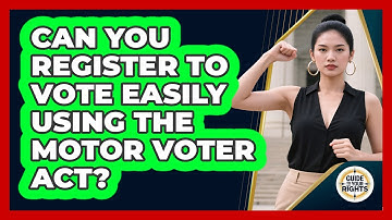 Can You Register To Vote Easily Using The Motor Voter Act? - Guide To Your Rights