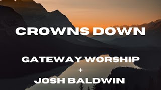 Crowns Down (Lyric Video) Gateway Worship + Josh Baldwin