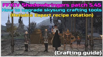 FFXIV Shadowbringers patch 5.45 How to upgrade skysung crafting tools