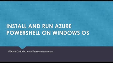AZURE ADMINISTRATOR AZ-104: 19-INSTALL AND RUN AZURE POWERSHELL ON WINDOWS OS
