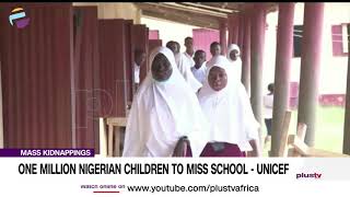 Information Mass Kidnappings: One Million Nigerian Children To Miss School - UNICEF | NEWS News