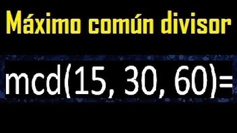 mcd de 15 30 60 , maximo comun divisor de varios numeros , ejemplos resueltos