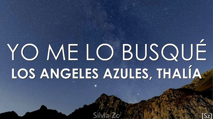 Los Ángeles Azules, Thalía - Yo Me Lo Busqué (Letra)