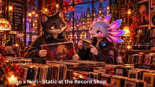 Echo × Nori — Static at the Record Shop 📼🎶 | Lo-Fi Jazz Meets Future Garage | The Driftlings