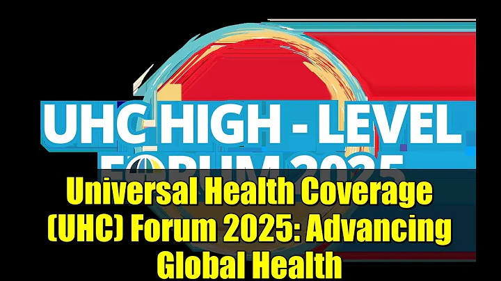 Universal Health Coverage (UHC) Forum 2025: Advancing Global Health
