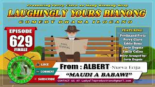 LAUGHINGLY YOURS BIANONG #629 FINALE | MAUDI A BABAWI | LADY ELLE PRODUCTIONS | BEST ILOCANO DRAMA