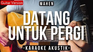 Datang Untuk Pergi (Karaoke Akustik) - Mahen (Female Key | High Quality Audio)
