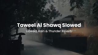 Taweel Al Shawq Slowed Rain & thunder Reverb | Muhammad Al Muqit Slowed Nasheed