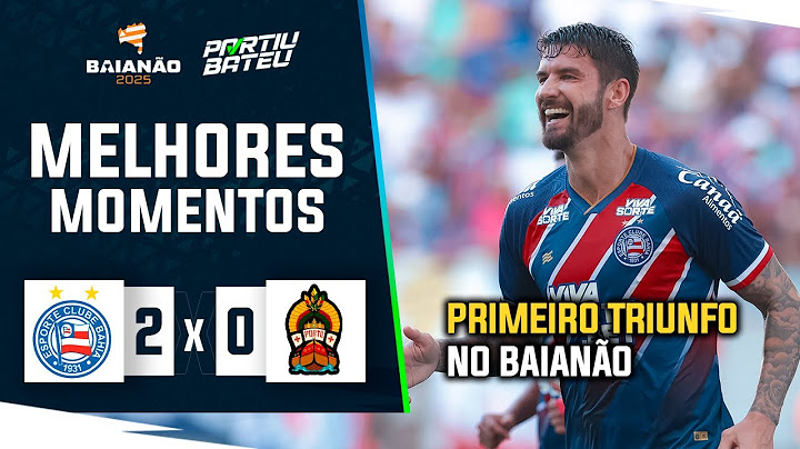 BAHIA 2 X 0 PORTO | MELHORES MOMENTOS - PARTIU BATEU
