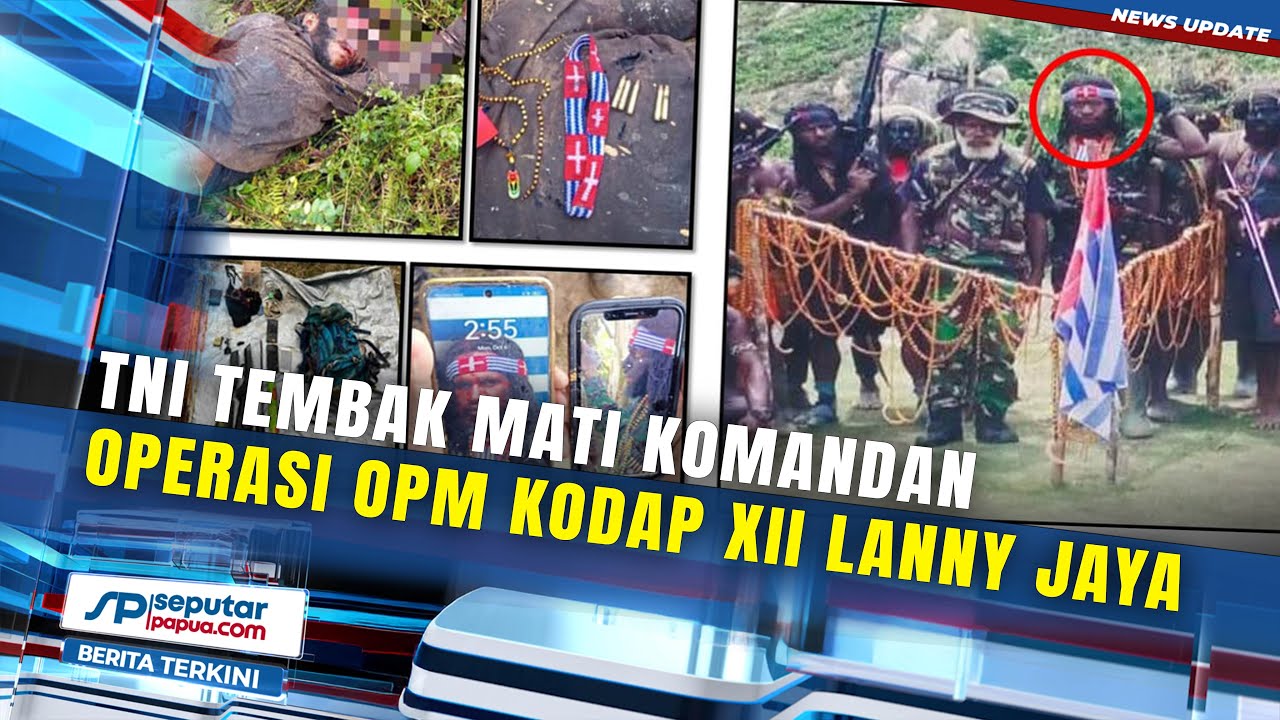 TNI Tembak Mati Komandan Operasi OPM Kodap XII Lanny Jaya