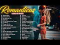 Los 100 Éxitos Puras Románticas Viejitas Pero Bonitas 90s - Música Romántica De Todos Los Tiempos