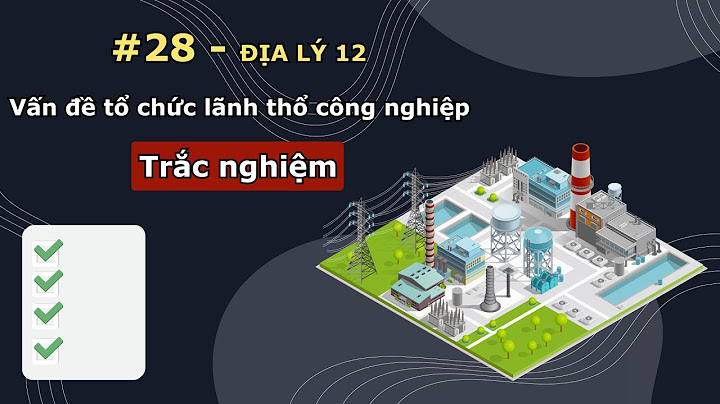 Bài tập trắc nghiệm địa lý nghành cong nghiep năm 2024