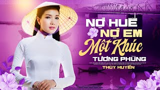 Nợ Huế Nợ Em Một Khúc Tương Phùng - Thúy Huyền | Khúc Tình Ca Xứ Huế Gây Thương Nhớ
