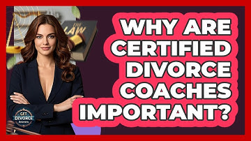 Why Are Certified Divorce Coaches Important? - Get Divorce Answers