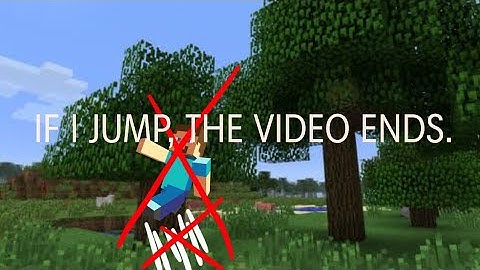 If I jump the video ends | Minecraft