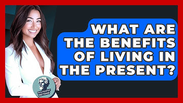 What Are The Benefits Of Living In The Present? - Philosophy Beyond