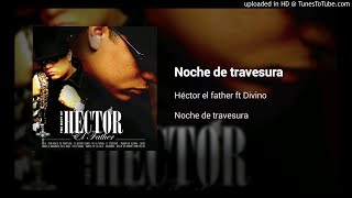 Noche de Travesura & Ahora Es - Héctor El Father Ft. Wisin y Yandel 