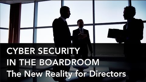 Cyber Security in the Boardroom: The New Reality for Directors
