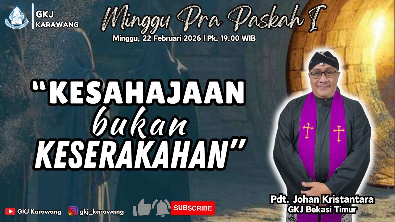 MINGGU PRA PASKAH I, 22 FEBRUARI 2026 TEMA: “KESAHAJAAN BUKAN KESERAKAHAN” | Pdt. JOHAN KRISTANTARA