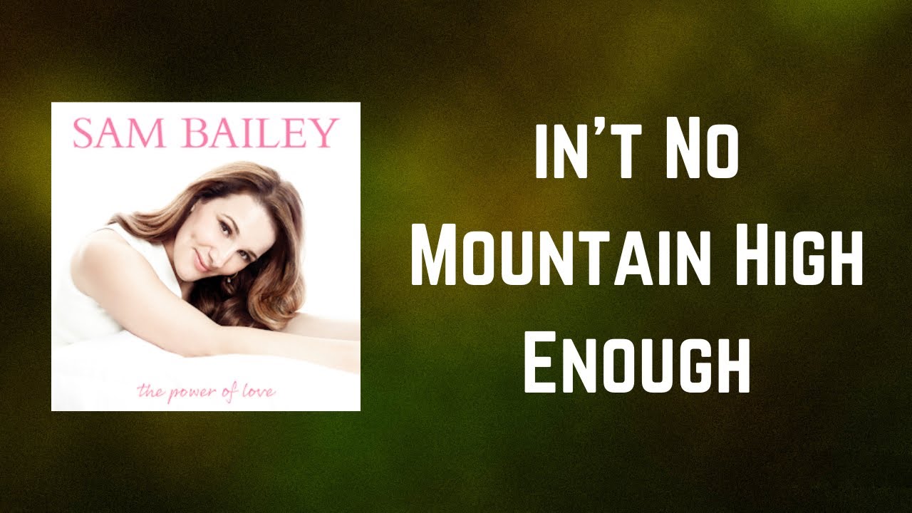 Sam Bailey - Ain't No Mountain High Enough (Lyrics) - YouTube